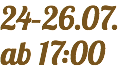 24–26.07.
ab 17:00