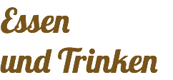 Essen und Trinken